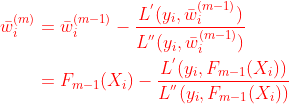 \begin{equation} \begin{aligned} \bar{w}_i^{(m)}&=\bar{w}_i^{(m-1)}-\frac{L^{'}(y_i,\bar{w}_i^{(m-1)})}{L^{''}(y_i,\bar{w}_i^{(m-1)})}\\ &=F_{m-1}(X_i)-\frac{L^{'}(y_i,F_{m-1}(X_i))}{L^{''}(y_i,F_{m-1}(X_i))} \end{aligned} \end{equation}