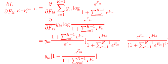 \begin{equation} \begin{aligned} -\frac{\partial L}{\partial F_{ki}}|_{F_i=F_i^{(m-1)}}&=\frac{\partial}{\partial F_{ki}}\sum_{c=1}^{K-1}y_{ci}\log\frac{e^{F_{ci}}}{1+\sum_{c=1}^{K-1}e^{F_{ci}}}\\ &=\frac{\partial}{\partial F_{ki}}y_{ki}\log\frac{e^{F_{ki}}}{1+\sum_{c=1}^{K-1}e^{F_{ci}}}\\ &=y_{ki}\frac{1+\sum_{c=1}^{K-1}e^{F_{ci}}}{e^{F_{ki}}}[\frac{e^{F_{ki}}}{1+\sum_{c=1}^{K-1}e^{F_{ci}}}-\frac{e^{F_{ki}}\cdot e^{F_{ki}}}{(1+\sum_{c=1}^{K-1}e^{F_{ci}})^2}]\\ &=y_{ki}[1-\frac{e^{F_{ki}}}{1+\sum_{c=1}^{K-1}e^{F_{ci}}}] \end{aligned} \end{equation}