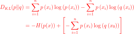 \begin{equation} \begin{aligned} D_{K L}(p \| q) &=\sum_{i=1}^{n} p\left(x_{i}\right) \log \left(p\left(x_{i}\right)\right)-\sum_{i=1}^{n} p\left(x_{i}\right) \log \left(q\left(x_{i}\right)\right) \\ &=-H(p(x))+\left[-\sum_{i=1}^{n} p\left(x_{i}\right) \log \left(q\left(x_{0}\right)\right)\right] \end{aligned} \end{equation}