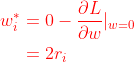 \begin{equation} \begin{aligned} w_i^{*}&=0-\frac{\partial L}{\partial w}|_{w=0}\\ &=2r_i \end{aligned} \end{equation}