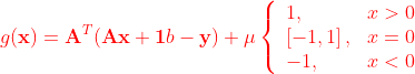 \begin{equation} g(\textbf{x}) = \textbf{A}^T(\textbf{A}\textbf{x} + \textbf{1} b- \textbf{y} ) + \mu \left\{ \begin{array}{lr} 1, & x >0 \\ \left [ -1,1 \right ], & x =0 \\ -1, & x < 0 \end{array} \right. \end{equation}