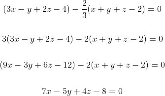 \begin{gathered} (3 x-y+2 z-4)-\frac{2}{3}(x+y+z-2)=0 \\\\ 3(3 x-y+2 z-4)-2(x+y+z-2)=0 \\\\ (9 x-3 y+6 z-12)-2(x+y+z-2)=0 \\\\ 7 x-5 y+4 z-8=0 \end{gathered}
