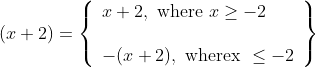 \begin{gathered} (x+2)=\left\{\begin{array}{l} x+2, \text { where } x \geq-2 \\\\ -(x+2), \text { wherex } \leq-2 \end{array}\right\} \\ \end{gathered}