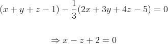 \begin{gathered} (x+y+z-1)-\frac{1}{3}(2 x+3 y+4 z-5)=0 \\\\ \Rightarrow x-z+2=0 \end{gathered}