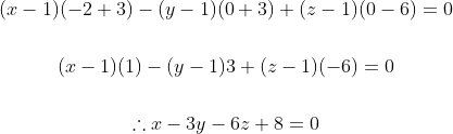 \begin{gathered} (x-1)(-2+3)-(y-1)(0+3)+(z-1)(0-6)=0 \\\\ (x-1)(1)-(y-1) 3+(z-1)(-6)=0 \\\\ \therefore x-3 y-6 z+8=0 \end{gathered}