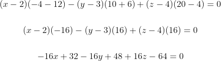 \begin{gathered} (x-2)(-4-12)-(y-3)(10+6)+(z-4)(20-4)=0 \\\\ (x-2)(-16)-(y-3)(16)+(z-4)(16)=0 \\\\ -16 x+32-16 y+48+16 z-64=0 \end{gathered}
