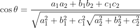 \begin{gathered} \cos \theta=\frac{a_{1} a_{2}+b_{1} b_{2}+c_{1} c_{2}}{\sqrt{a_{1}^{2}+b_{1}^{2}+c_{1}^{2} \sqrt{a_{2}^{2}+b_{2}^{2}+c_{2}^{2}}}} \\ \end{gathered}