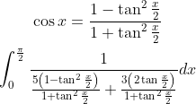 \begin{gathered} \cos x=\frac{1-\tan ^{2} \frac{x}{2}}{1+\tan ^{2} \frac{x}{2}} \\ \int_{0}^{\frac{\pi}{2}} \frac{1}{\frac{5\left(1-\tan ^{2} \frac{x}{2}\right)}{1+\tan ^{2} \frac{x}{2}}+\frac{3\left(2 \tan \frac{x}{2}\right)}{1+\tan ^{2} \frac{x}{2}}} d x \end{gathered}