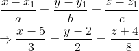 \begin{gathered} \frac{x-x_{1}}{a}=\frac{y-y_{1}}{b}=\frac{z-z_{1}}{c} \\ \Rightarrow \frac{x-5}{3}=\frac{y-2}{2}=\frac{z+4}{-8} \end{gathered}
