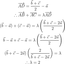 \begin{gathered} \overrightarrow{A D}=\frac{\vec{b}+\vec{c}}{2}-\vec{a} \\ \therefore \overrightarrow{A B}+\overline{A C}=\lambda \overrightarrow{A D} \\ (\vec{b}-\vec{a})+(\vec{c}-\vec{a})=\lambda\left(\frac{\vec{b}+\vec{c}-2 \vec{a}}{2}\right) \\ \vec{b}-\vec{a}+\vec{c}-\vec{a}=\lambda\left(\frac{\vec{b}+\vec{c}-2 \vec{a}}{2}\right) \\ (\vec{b}+\vec{c}-2 \vec{a})\left(\frac{2}{\vec{b}+\vec{c}-2 \vec{a}}\right)=\lambda \\ \therefore \lambda=2 \end{gathered}