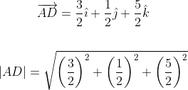 \begin{gathered} \overrightarrow{A D}=\frac{3}{2} \hat{\imath}+\frac{1}{2} \hat{\jmath}+\frac{5}{2} \hat{k} \\\\ |A D|=\sqrt{\left(\frac{3}{2}\right)^{2}+\left(\frac{1}{2}\right)^{2}+\left(\frac{5}{2}\right)^{2}} \end{gathered}