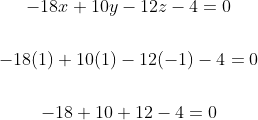 \begin{gathered} -18 x+10 y-12 z-4=0 \\\\ -18(1)+10(1)-12(-1)-4=0 \\\\ -18+10+12-4=0 \end{gathered}
