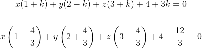 \begin{gathered} x(1+k)+y(2-k)+z(3+k)+4+3 k=0 \\\\ x\left(1-\frac{4}{3}\right)+y\left(2+\frac{4}{3}\right)+z\left(3-\frac{4}{3}\right)+4-\frac{12}{3}=0 \end{gathered}