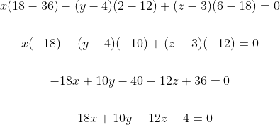 \begin{gathered} x(18-36)-(y-4)(2-12)+(z-3)(6-18)=0 \\\\ x(-18)-(y-4)(-10)+(z-3)(-12)=0 \\\\ -18 x+10 y-40-12 z+36=0 \\\\ -18 x+10 y-12 z-4=0 \end{gathered}