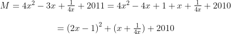 \begin{matrix} & M=4{{x}^{2}}-3x+\frac{1}{4x}+2011=4{{x}^{2}}-4x+1+x+\frac{1}{4x}+2010 \\ \\& ={{(2x-1)}^{2}}+(x+\frac{1}{4x})+2010 \\ \end{align}