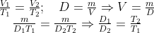 \begin{matrix} \frac{{{V}_{1}}}{{{T}_{1}}}=\frac{{{V}_{2}}}{{{T}_{2}}};\quad D=\frac{m}{V}\Rightarrow V=\frac{m}{D} \\ \frac{m}{{{D}_{1}}{{T}_{1}}}=\frac{m}{{{D}_{2}}{{T}_{2}}}\Rightarrow \frac{{{D}_{1}}}{{{D}_{2}}}=\frac{{{T}_{2}}}{{{T}_{1}}} \\ \end{matrix}