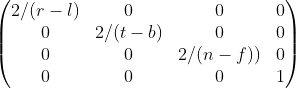 \begin{pmatrix} 2/(r-l) &0 &0 &0 \\ 0 &2/(t-b) &0 &0 \\ 0 & 0 & 2/(n-f)) &0 \\ 0 & 0 &0 &1 \end{pmatrix}