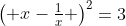 egin{pmatrix} x-frac{1}{x} end{pmatrix}^2=3