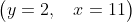 egin{pmatrix}y=2,:&x=11end{pmatrix}
