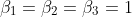 gif.latex?\beta_{1}=&space;\beta_{2}&space;=&space;\beta_{3}=1