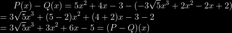 P(x)-Q(x)= 5x^{2}+4x-3-(-3\sqrt{5}x^{3}+2x^{2}-2x+2)\\ =3\sqrt{5}x^{3}+(5-2)x^{2}+(4+2)x-3-2\\ =3\sqrt{5}x^{3}+3x^{2}+6x-5=(P-Q)(x)