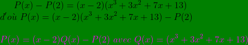 \bg_green P(x)-P(2)=(x-2)(x^{3}+3x^{2}+7x+13)\\ d' o\grave{u}\ P(x)=(x-2)(x^{3}+3x^{2}+7x+13)-P(2)\\ \\ {\color{Magenta} P(x)=(x-2)Q(x)-P(2) \ avec\ Q(x)= (x^{3}+3x^{2}+7x+13)}