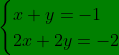 \bg_green\ \begin{cases}x+y=-1\\ 2x+2y=-2\end{cases}