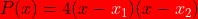 \bg_red P(x) =4(x-{\color{White} x_{1}})(x-{\color{White} x_{2}})