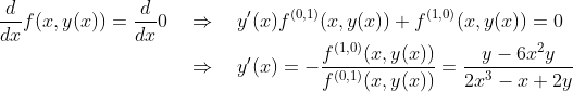 \\\frac{d}{dx}f(x,y(x)) =\frac{d}{dx}0 \quad\Rightarrow\quad y'(x) f^{(0,1)}(x,y(x))+f^{(1,0)}(x,y(x))=0 \\\color{white}\frac{d}{dx}f(x,y(x)) =\frac{d}{dx}0\color{black} \quad\Rightarrow\quad y'(x)=-\frac{f^{(1,0)}(x,y(x))}{f^{(0,1)}(x,y(x))}=\frac{y-6 x^2 y}{2 x^3-x+2 y}