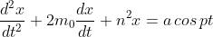 \frac{d^2x}{dt^2}+2m_0\frac{dx}{dt}+n^2x=a\,cos\,pt