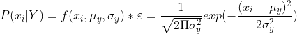 \bg_white P(x_{i}|Y)=f(x_{i},\mu _{y},\sigma _{y})*\varepsilon =\frac{1}{\sqrt{2\Pi\ sigma _{y}^{2} }}exp(-\frac{(x_{i}}\mu _{y})^{2}}{2\sigma _{y}^2})