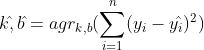 \bg_white k\hat{},b\hat{}=agr_{k,b}(\sum_{i=1}^{n}(y_{i}-y\hat{} _{i})^{2})