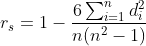 r_{s}=1-\frac{6\sum_{i=1}^{n}d_{i}^{2}}{n(n^{2}-1)}