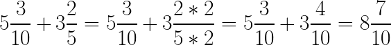 \bg_white \LARGE 5\frac{3}{10}+3\frac{2}{5}=5\frac{3}{10}+3\frac{2*2}{5*2}=5\frac{3}{10}+3\frac{4}{10}=8\frac{7}{10}