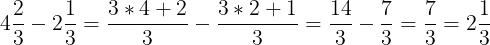 \bg_white \large 4\frac{2}{3}-2\frac{1}{3}=\frac{3*4+2}{3}-\frac{3*2+1}{3}=\frac{14}{3}-\frac{7}{3}=\frac{7}{3}=2\frac{1}{3}