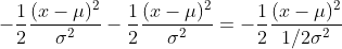 -\frac12\frac{(x-\mu)^2}{\sigma^2}-\frac12\frac{(x-\mu)^2}{\sigma^2}=-\frac12\frac{(x-\mu)^2}{1/2\sigma^2}
