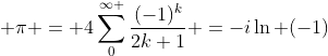 https://latex.codecogs.com/gif.latex?\bg_white%20\pi%20=%204\sum_{0}^{\infty%20}\frac{(-1)^{k}}{2k+1}%20=-i\ln%20(-1)