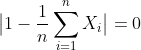 \big| 1-\frac{1}{n}\sum_{i=1}^n X_i \big| =0