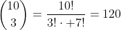 inom{10}{3}=frac{10!}{3!cdot 7!}=120