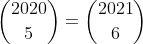 inom{2020}{6}+inom{2020}{5}=inom{2021}{6}