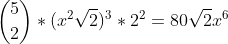inom{5}{2}*(x^2sqrt{2})^3*2^2=80sqrt{2}x^6