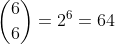 \binom{6}{0}+\binom{6}{1}+\binom{6}{2}+\binom{6}{3}+\binom{6}{4}+\binom{6}{5}+\binom{6}{6}=2^6=64