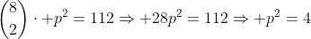 inom{8}{2}cdot p^2=112Rightarrow 28p^2=112Rightarrow p^2=4