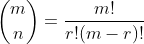 inom{m}{n}=frac{m!}{r!(m-r)!}