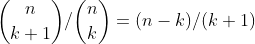 \binom{n}{k+1}/\binom{n}{k}=(n-k)/(k+1)
