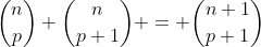 inom{n}{p}+inom{n}{p+1} = inom{n+1}{p+1}