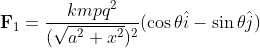 old{F}_1=rac{kmpq^2}{(sqrt{a^2+x^2})^2}(cos hetahat{i}-sin hetahat{j})