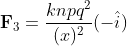 old{F}_3=rac{knpq^2}{(x)^2}(-hat{i})
