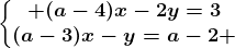 \left\\beginmatrix (a-4)x-2y=3\\(a-3)x-y=a-2 \endmatrix\right.