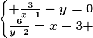 \left\\beginmatrix \frac3x-1-y=0\\\frac6y-2=x-3 \endmatrix\right.